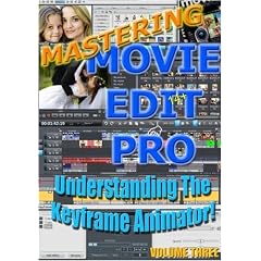 Mastering Movie Edit Pro 14+ Volume Three; Understanding Keyframe Animation!