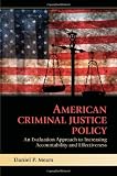 American Criminal Justice Policy: An Evaluation Approach to Increasing Accountability and Effectiveness