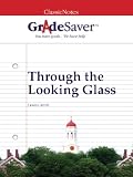 GradeSaver(TM) ClassicNotes: Through the Looking Glass