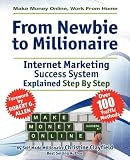 Make Money Online. Work From Home. From Newbie To Millionaire. An Internet Marketing Success System Explained in Easy Steps by Self Made Millionaire. Affiliate Marketing Covered.