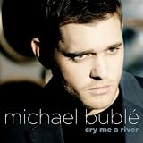 MICHAEL BUBLE-CRY ME A RIVER