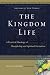 The Kingdom Life: A Practical Theology of Discipleship and Spiritual Formation