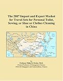 The 2007 Import and Export Market for Travel Sets for Personal Toilet, Sewing, or Shoe or Clothes Cleaning in China