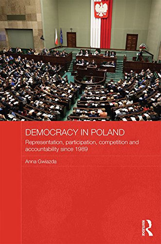 Democracy in Poland: Representation, participation, competition and accountability since 1989 (Routledge Contemporary Russia and Eastern Europe Series)