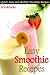 Books : Easy Smoothie Recipes - Quick, Easy and Healthy Smoothie Recipes