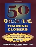 50 Creative Training Closers: Innovative Ways to End Your Training with IMPACT!