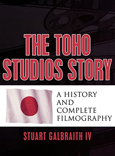 The Toho Studios Story: A History and Complete Filmography, by Stuart Galbraith IV