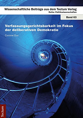 Verfassungsgerichtsbarkeit im Fokus der deliberativen Demokratie: Unter besonderer Berücksichtigung der Frage der Vereinbarkeit umfassenderer Formen der ... halbdirekten Demokratie (German Edition)