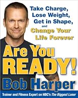 Are You Ready!: To Take Charge, Lose Weight, Get in Shape, and Change Your Life Forever