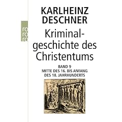 Kriminalgeschichte des Christentums: Band 9: Mitte des 16. bis Anfang des 18. Jahrhunderts. Vom V�lkermord in der Neuen Welt bis zum Beginn der Aufkl�rung