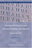 Foreign Ministries and the Information Revolution: Going Virtual? (Diplomatic Studies)