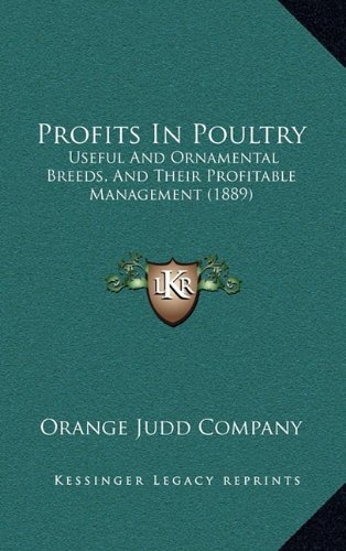 Profits In Poultry: Useful And Ornamental Breeds, And Their Profitable Management (1889)