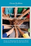 The Power of Partnership, Building Healing Bridges Across Historic Divides (Essays on Deepening the American Dream)