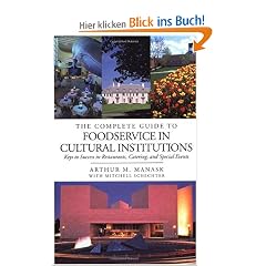 The Complete Guide to Foodservice in Cultural Institutions: Your Keys to Success in Restaurants, Catering, and Special Events