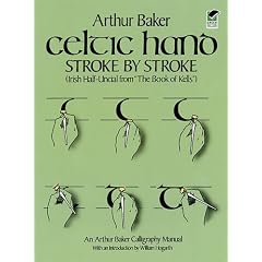 Celtic Hand Stroke by Stroke (Irish Half-Uncial from "The Book of Kells"): An Arthur Baker Calligraphy Manual