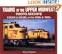 Trains of the Upper Midwest Photo Archive: Steam and Diesel in the 1950s and 1960s
