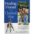 Healing Horses the Classic Way: Remedial Training for the Damaged Horse by Harry Faibish