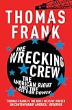 The wrecking crew : the American Right and the lust for power