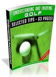 Understanding And Enjoying Golf - Improve Your Golfing Techniques & Become A Better Golfer!   AAA+++