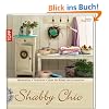 Shabby Chic: Materialien, Grundtechniken, Ideen f�r M�bel und Accessoires