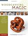 Woodcarving Magic: How to Transform a Single Block of Wood into Impossible Shapes (With 29 Projects for Carving Interlocking Rings, Cages & Other Amazing Geometric Designs)