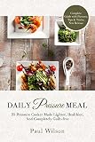 Daily Pressure Meal: 25 Pressure Cooker Made Lighter, Healthier, And Completely Guilt-free