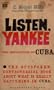 Listen, Yankee : The revolution in Cuba