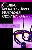 Creating knowledge-based healthcare organizations