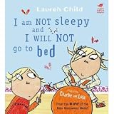 I am Not Sleepy and I Will Not Go to Bed (Charlie and Lola)