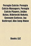 Perugia Calcio: Perugia Calcio Managers, Perugia Calcio Players, Eljko Kalac, Hidetoshi Nakata, Gennaro Gattuso, Jay Bothroyd, Ahn Jun GENNARO