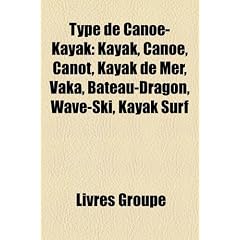 Type de Cano-Kayak: Kayak, Cano, Canot, Kayak de Mer, Vaka, Bateau-Dragon, Wave-Ski, Kayak Surf