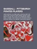 Baseball - Pittsburgh Pirates Players: Adam Laroche, Al Lopez, Andy Laroche, Andy Van Slyke, Arky Vaughan, Barry Bonds, Bernie Carbo, Bert Blyleven, B