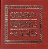 Chicago ceramics & glass: An illustrated history from 1871 to 1933