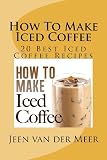 How To Make  Iced Coffee: 20 Best Iced Coffee Recipes