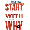 Start with Why: How Great Leaders Inspire Everyone to Take Action
