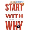 Start with Why: How Great Leaders Inspire Everyone to Take Action