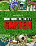Heimwerken f&uuml;r den Garten: Das Handbuch - Peter Bishop, Jenny Hendy