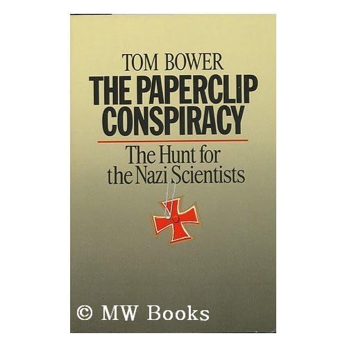 The Paperclip Conspiracy The Hunt for the Nazi Scientists by Tom