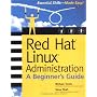 Red Hat Linux Administration: A Beginner's Guide (Beginner's Guide)