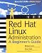 Red Hat Linux Administration: A Beginners Guide (Beginners Guide)