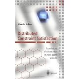 Distributed Constraint Satisfaction: Foundations of Cooperation in Multi-agent Systems (Springer Series on Agent Technology)