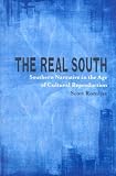 The Real South: Southern Narrative in the Age of Cultural Reproduction (Southern Literary Studies)