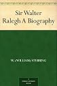 Sir Walter Ralegh: A Biography