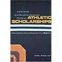 A Parent's and Student Athlete's Guide to Athletic Scholarships : Getting Money Without Being Taken for a (Full) Ride