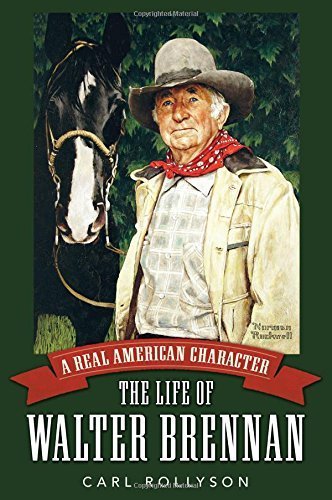 A Real American Character: The Life of Walter Brennan (Hollywood Legends Series) by Carl Rollyson (2015-09-10)