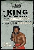 The King of New Orleans: How the Junkyard Dog Became Professional Wrestling's First Black Superhero