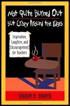 Not Quite Burned Out But Crispy Around the Edges: Inspiration, Laughter, and Encouragement for Teachers