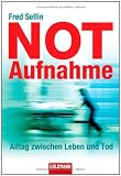 Notaufnahme: Alltag zwischen Leben und Tod - Fred Sellin