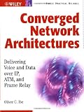 Converged Network Architectures: Delivering Voice over IP, ATM, and Frame Relay