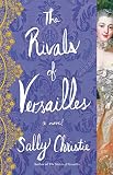 The Rivals of Versailles: A Novel (The Mistresses of Versailles Trilogy)
